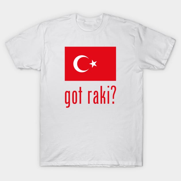 got raki? T-Shirt by MessageOnApparel